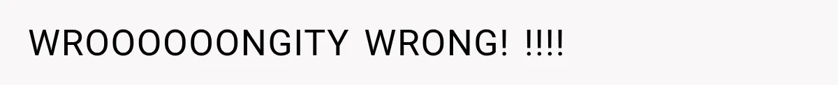 WROOOOOONGITY WRONG! !!!!