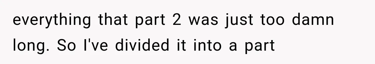 Family Shows Up Uninvited After Mocking His Struggle, But His Relatives Finally Call Them Out everything that part 2 was just too damn long. So I've divided it into a part