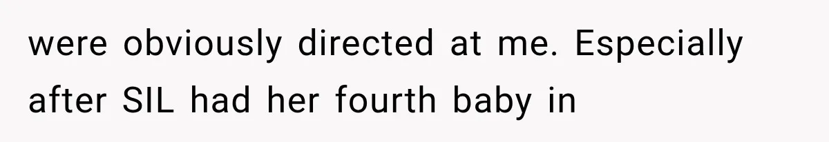 Family Shows Up Uninvited After Mocking His Struggle, But His Relatives Finally Call Them Out were obviously directed at me. Especially after SIL had her fourth baby in