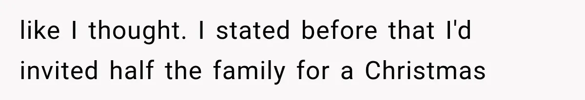 Family Shows Up Uninvited After Mocking His Struggle, But His Relatives Finally Call Them Out like I thought. I stated before that I'd invited half the family for a Christmas