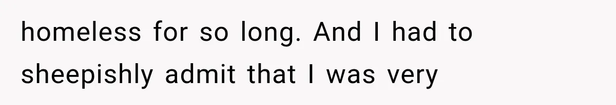 Family Shows Up Uninvited After Mocking His Struggle, But His Relatives Finally Call Them Out homeless for so long. And I had to sheepishly admit that I was very