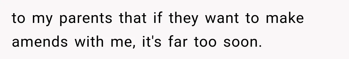 Family Shows Up Uninvited After Mocking His Struggle, But His Relatives Finally Call Them Out to my parents that if they want to make amends with me, it's far too soon.