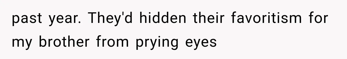 Family Shows Up Uninvited After Mocking His Struggle, But His Relatives Finally Call Them Out past year. They'd hidden their favoritism for my brother from prying eyes
