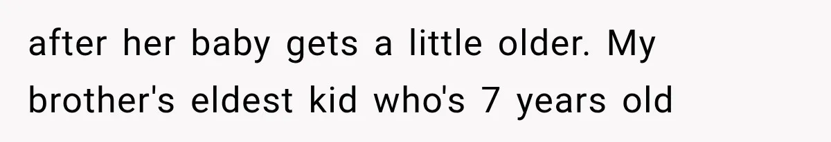 Family Shows Up Uninvited After Mocking His Struggle, But His Relatives Finally Call Them Out after her baby gets a little older. My brother's eldest kid who's 7 years old