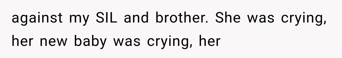 Family Shows Up Uninvited After Mocking His Struggle, But His Relatives Finally Call Them Out against my SIL and brother. She was crying, her new baby was crying, her