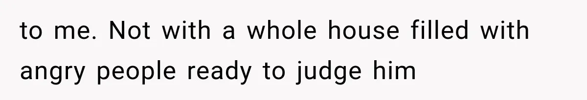 Family Shows Up Uninvited After Mocking His Struggle, But His Relatives Finally Call Them Out to me. Not with a whole house filled with angry people ready to judge him