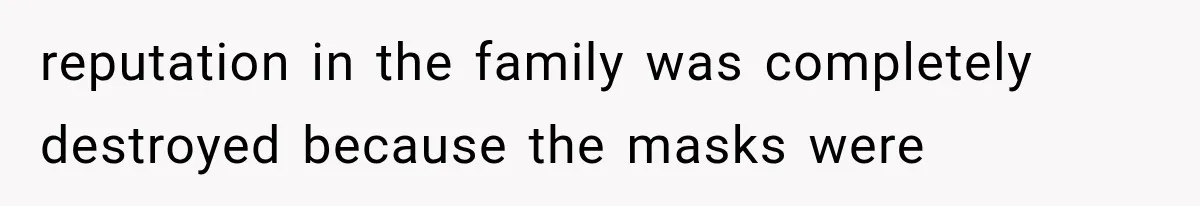 Family Shows Up Uninvited After Mocking His Struggle, But His Relatives Finally Call Them Out reputation in the family was completely destroyed because the masks were