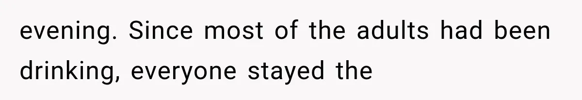 Family Shows Up Uninvited After Mocking His Struggle, But His Relatives Finally Call Them Out evening. Since most of the adults had been drinking, everyone stayed the