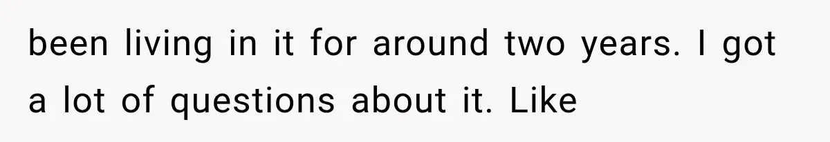 Family Shows Up Uninvited After Mocking His Struggle, But His Relatives Finally Call Them Out been living in it for around two years. I got a lot of questions about it. Like