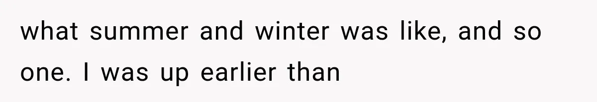 Family Shows Up Uninvited After Mocking His Struggle, But His Relatives Finally Call Them Out what summer and winter was like, and so one. I was up earlier than