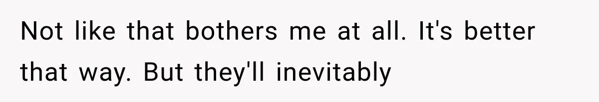 Family Shows Up Uninvited After Mocking His Struggle, But His Relatives Finally Call Them Out Not like that bothers me at all. It's better that way. But they'll inevitably