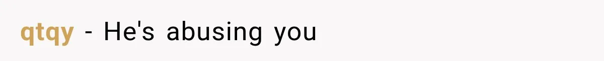 qtqy − He's abusing you