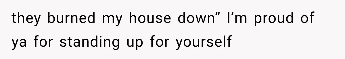 Family Shows Up Uninvited After Mocking His Struggle, But His Relatives Finally Call Them Out they burned my house down” I’m proud of ya for standing up for yourself