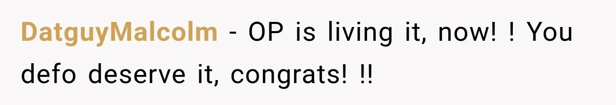 Family Shows Up Uninvited After Mocking His Struggle, But His Relatives Finally Call Them Out DatguyMalcolm − OP is living it, now! ! You defo deserve it, congrats! !!