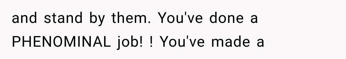 Family Shows Up Uninvited After Mocking His Struggle, But His Relatives Finally Call Them Out and stand by them. You've done a PHENOMINAL job! ! You've made a