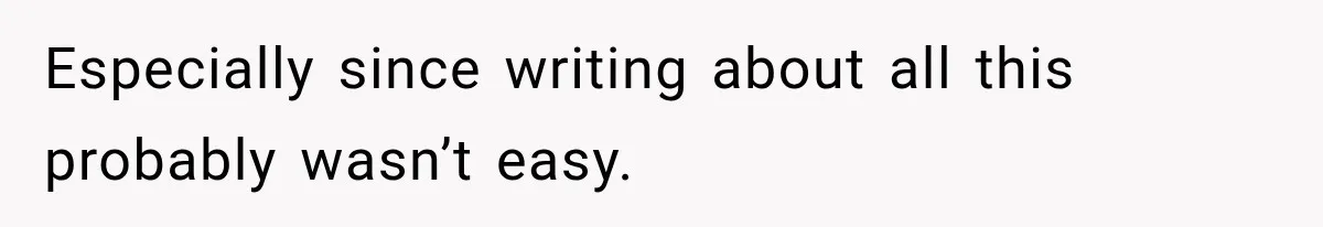 Family Shows Up Uninvited After Mocking His Struggle, But His Relatives Finally Call Them Out Especially since writing about all this probably wasn’t easy.