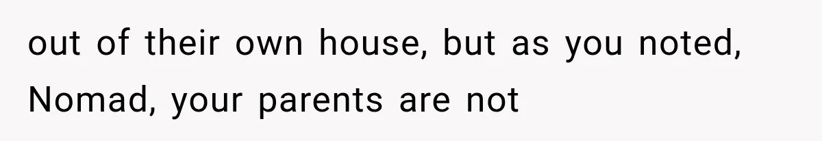 Family Shows Up Uninvited After Mocking His Struggle, But His Relatives Finally Call Them Out out of their own house, but as you noted, Nomad, your parents are not