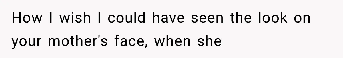 Family Shows Up Uninvited After Mocking His Struggle, But His Relatives Finally Call Them Out How I wish I could have seen the look on your mother's face, when she
