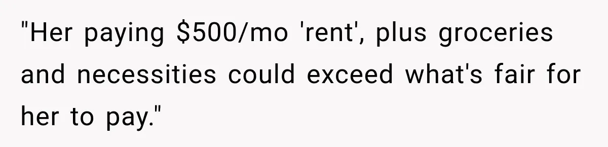 "Her paying $500/mo 'rent', plus groceries and necessities could exceed what's fair for her to pay."