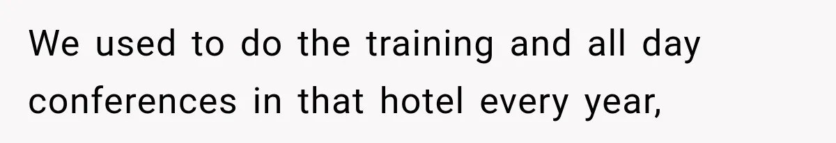 We used to do the training and all day conferences in that hotel every year,
