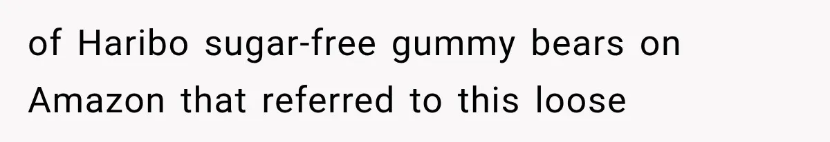 of Haribo sugar-free gummy bears on Amazon that referred to this loose