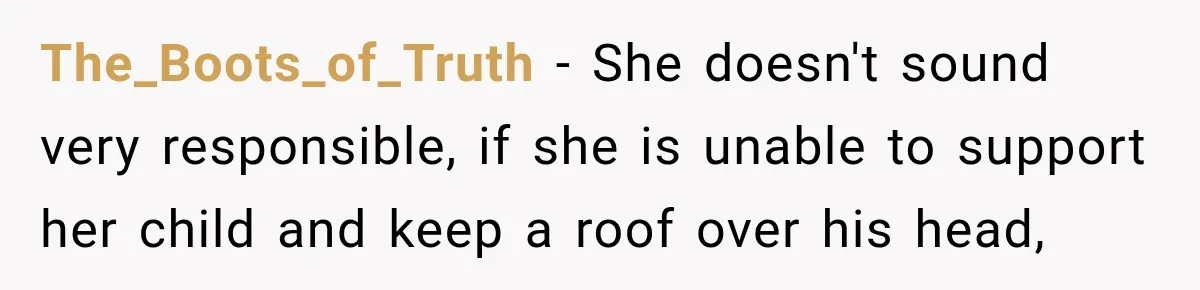The_Boots_of_Truth − She doesn't sound very responsible, if she is unable to support her child and keep a roof over his head,