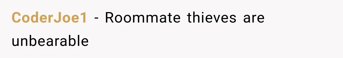 CoderJoe1 − Roommate thieves are unbearable