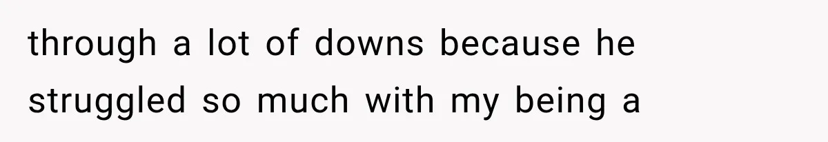Millionaire Boyfriend Makes Her Split Every Bill, So She Finally Realizes She’s Been Alone All Along through a lot of downs because he struggled so much with my being a