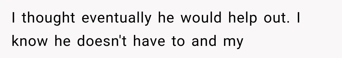 Millionaire Boyfriend Makes Her Split Every Bill, So She Finally Realizes She’s Been Alone All Along I thought eventually he would help out. I know he doesn't have to and my