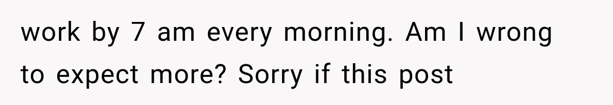 Millionaire Boyfriend Makes Her Split Every Bill, So She Finally Realizes She’s Been Alone All Along work by 7 am every morning. Am I wrong to expect more? Sorry if this post