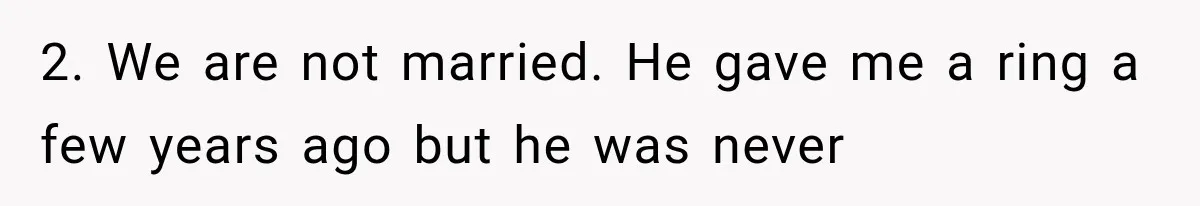Millionaire Boyfriend Makes Her Split Every Bill, So She Finally Realizes She’s Been Alone All Along 2. We are not married. He gave me a ring a few years ago but he was never