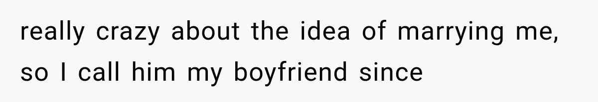 Millionaire Boyfriend Makes Her Split Every Bill, So She Finally Realizes She’s Been Alone All Along really crazy about the idea of marrying me, so I call him my boyfriend since