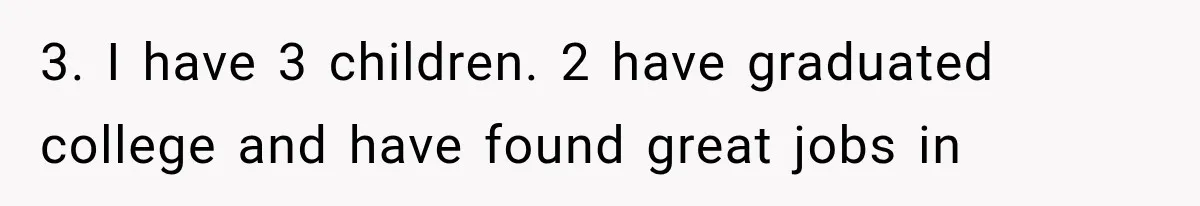 Millionaire Boyfriend Makes Her Split Every Bill, So She Finally Realizes She’s Been Alone All Along 3. I have 3 children. 2 have graduated college and have found great jobs in