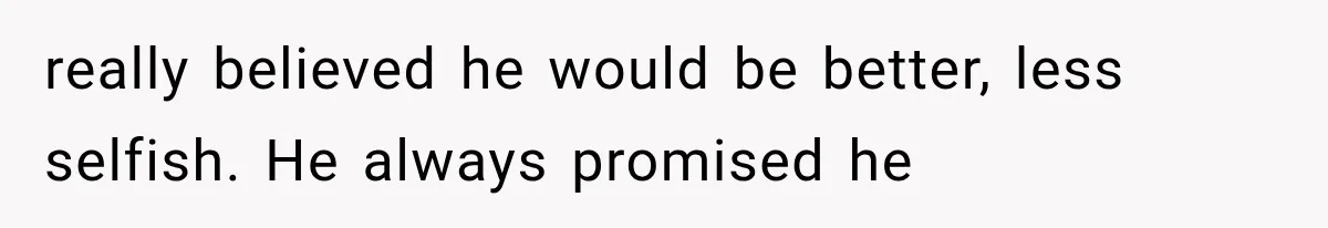 Millionaire Boyfriend Makes Her Split Every Bill, So She Finally Realizes She’s Been Alone All Along really believed he would be better, less selfish. He always promised he