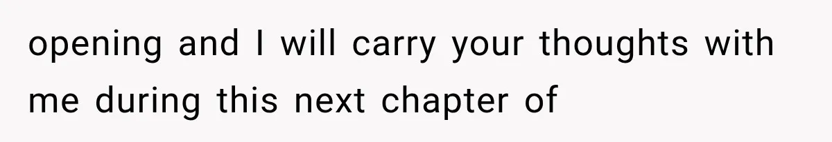 Millionaire Boyfriend Makes Her Split Every Bill, So She Finally Realizes She’s Been Alone All Along opening and I will carry your thoughts with me during this next chapter of