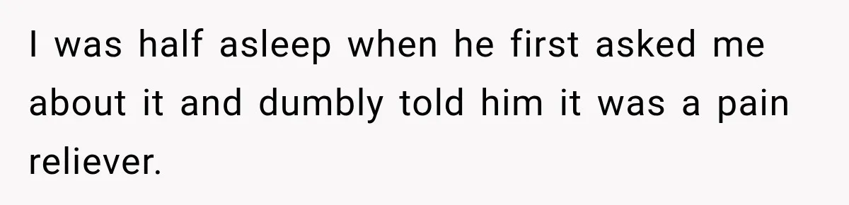 Woman Hid Her Mental Health Medication From Her Husband, But The Real Problem Wasn’t The Prescription I was half asleep when he first asked me about it and dumbly told him it was a pain reliever.