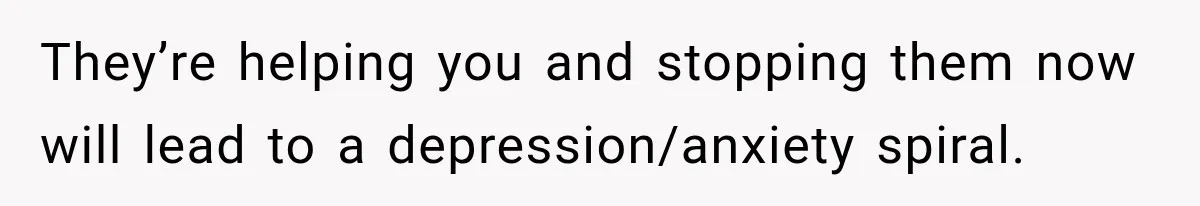 Woman Hid Her Mental Health Medication From Her Husband, But The Real Problem Wasn’t The Prescription They’re helping you and stopping them now will lead to a depression/anxiety spiral.