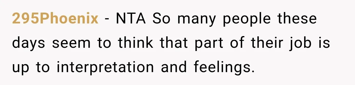 295Phoenix − NTA So many people these days seem to think that part of their job is up to interpretation and feelings.
