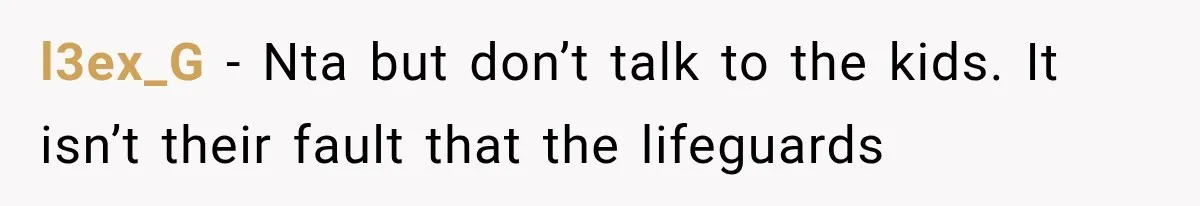 l3ex_G − Nta but don’t talk to the kids. It isn’t their fault that the lifeguards