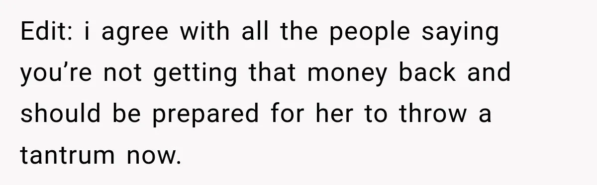 She Refused to Keep Funding Her Sister’s Wedding, Until a $2,000 Debt Was Finally Paid Back Edit: i agree with all the people saying you’re not getting that money back and should be prepared for her to throw a tantrum now.