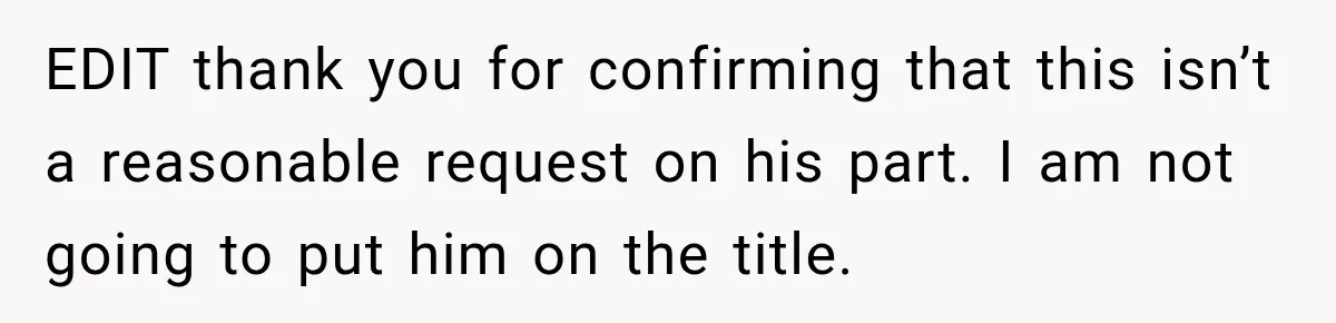 EDIT thank you for confirming that this isn’t a reasonable request on his part. I am not going to put him on the title.