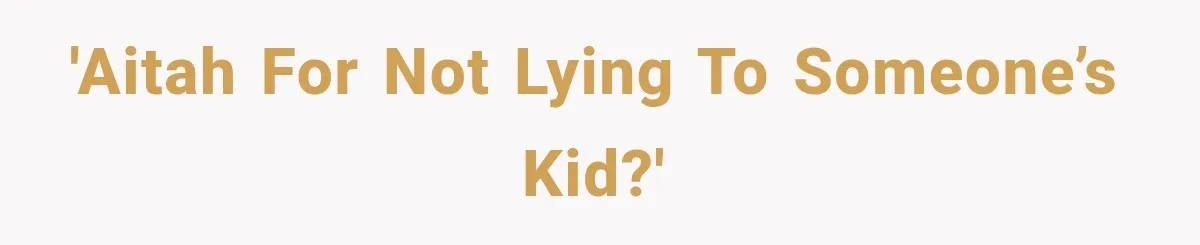 'AITAH for not lying to someone’s kid?'