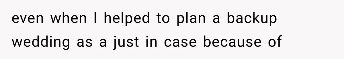 Woman Finds Out Her 16-Year Best Friend Picked Someone Else as Maid of Honor even when I helped to plan a backup wedding as a just in case because of