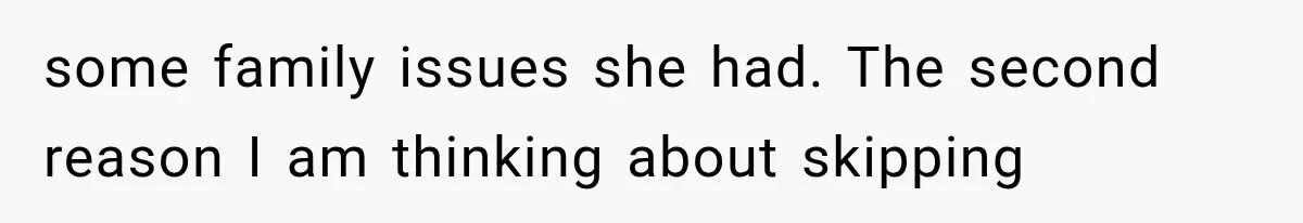 Woman Finds Out Her 16-Year Best Friend Picked Someone Else as Maid of Honor some family issues she had. The second reason I am thinking about skipping