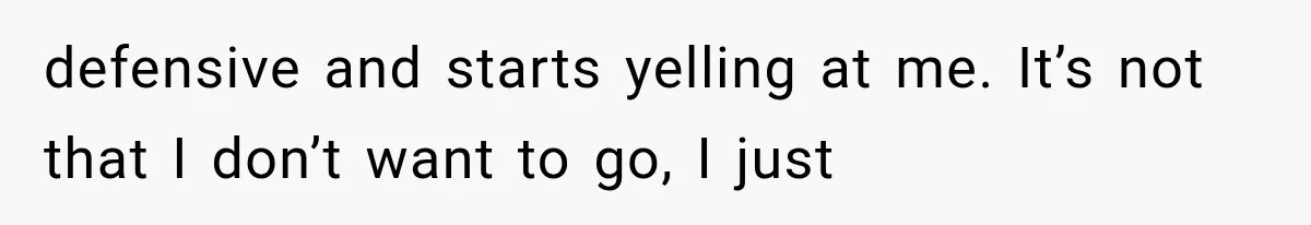 Woman Finds Out Her 16-Year Best Friend Picked Someone Else as Maid of Honor defensive and starts yelling at me. It’s not that I don’t want to go, I just