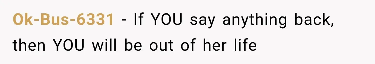 Woman Finds Out Her 16-Year Best Friend Picked Someone Else as Maid of Honor Ok-Bus-6331 − If YOU say anything back, then YOU will be out of her life