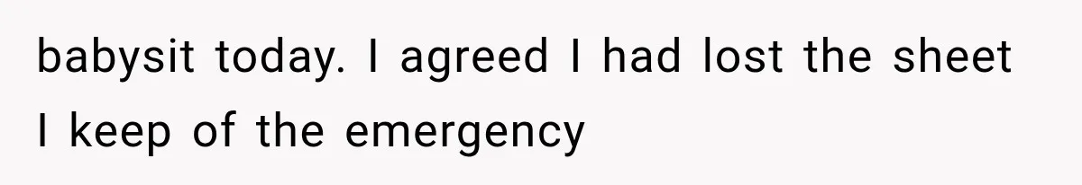 babysit today. I agreed I had lost the sheet I keep of the emergency