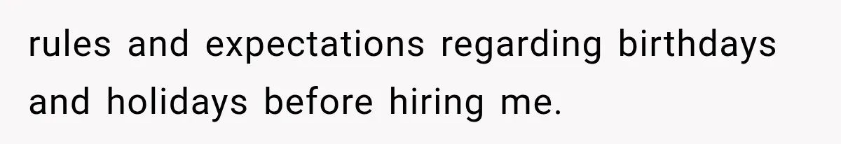 rules and expectations regarding birthdays and holidays before hiring me.