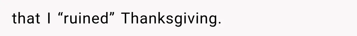 Man Bans Brother From Thanksgiving, Then Reveals the Betrayal That Destroyed His Family that I “ruined” Thanksgiving.