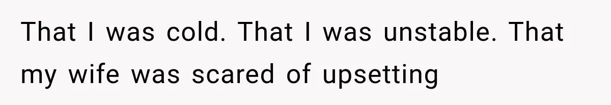 Man Bans Brother From Thanksgiving, Then Reveals the Betrayal That Destroyed His Family That I was cold. That I was unstable. That my wife was scared of upsetting